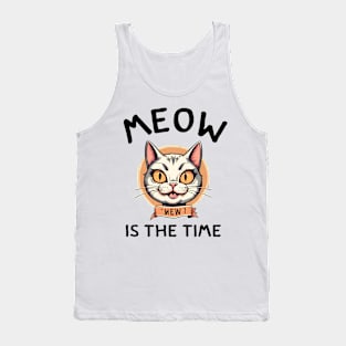 Funny Cat Meow is the Time cute cat pun happy cat women men Tank Top